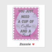 Sticker Vous avez juste besoin d'une coupe de café et d'un (Feuille)