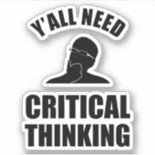 Sticker Vous avez tous besoin d'une pensée critique (Devant)