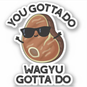 Sticker Vous Devez Faire Wagyu Doit Do Funny Steak Pun