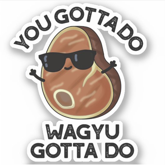 Sticker Vous Devez Faire Wagyu Doit Do Funny Steak Pun (Devant)