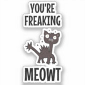 Sticker Vous êtes en train de foutre Meowt (Recto)