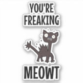 Sticker Vous êtes en train de foutre Meowt (Devant)