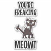 Sticker Vous êtes en train de foutre Meowt (Devant)