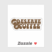 Sticker Vous méritez un café (Feuille)