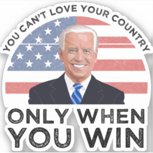 Sticker Vous ne pouvez pas aimer votre pays seulement quan