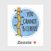 Sticker Vous Ne Pouvez Pas Être Cereus Drôle Bactéries Pun (Feuille)