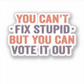 Sticker Vous ne pouvez pas réparer les bêtises, mais vous (Devant)