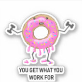 Sticker Vous Obtenez Ce Que Vous Travaillez Pour Le Donut (Devant)