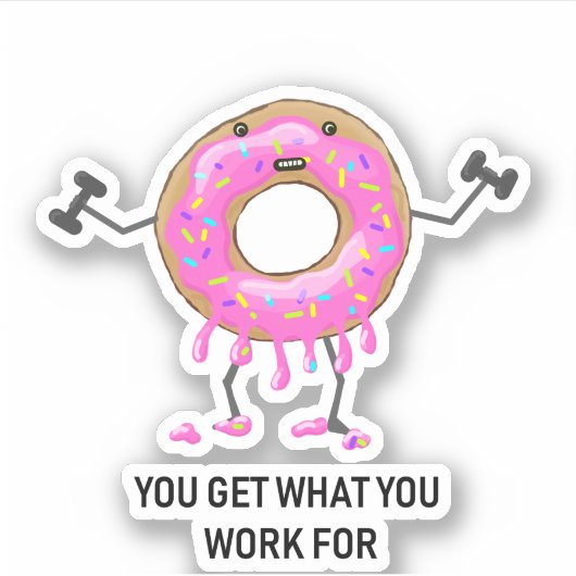 Sticker Vous Obtenez Ce Que Vous Travaillez Pour Le Donut (Devant)