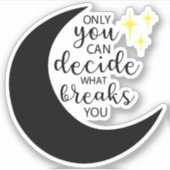 Sticker Vous seul pouvez décider ce qui vous casse (Devant)