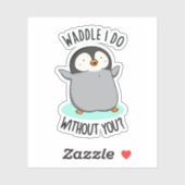 Sticker Waddle I Do without You Funny Penguin Pun (Feuille)