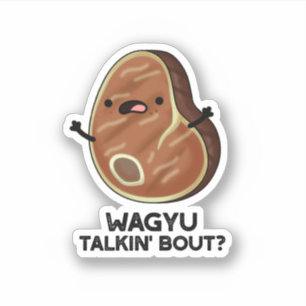 Sticker Wagyu Talkin Bout Drôle Viande Steak Pun