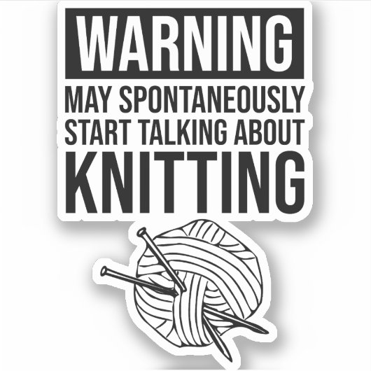 Sticker Warning - May Start Talking About Knitting (Devant)