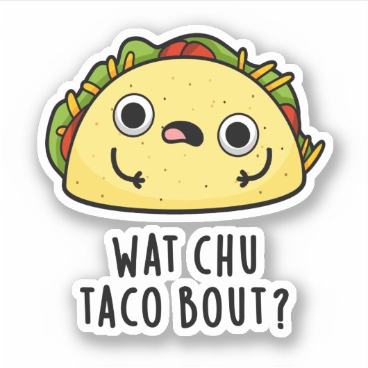 Sticker Wat Chu Taco Bout Funny Taco Pun (Devant)