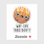 Sticker Wat Chu Tako Bout Funny Takoyaki Pun (Feuille)