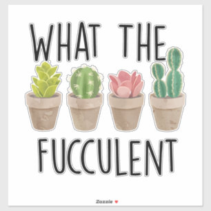 Sticker What the Fucculent Cactus Gardening Gift