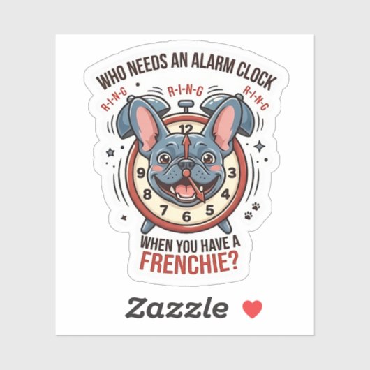 Sticker Who Needs an Alarm Clock When You Have a Frenchie (Feuille)