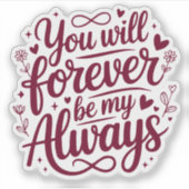 Sticker You Will Forever Be My Always – Romantic Love  (Devant)