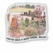 Sticker You're Such a Good Friend Nellie! (Devant)