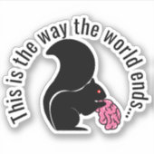 Sticker Zombie Squirrel, C'est comme ça que le monde finit (Devant)