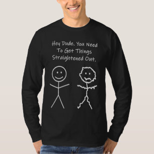Stickman Je Moet Dingen Rechtzetten T-shirt