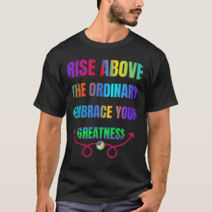 Stijg boven de gewone Omarm je Grootheid T-shirt