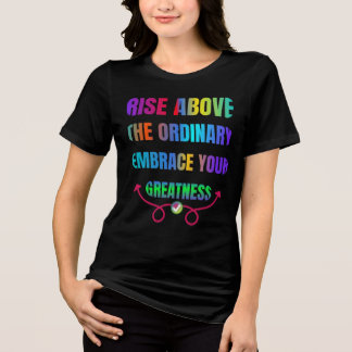 Stijg boven de gewone Omarm je Grootheid Tri-Blend Shirt