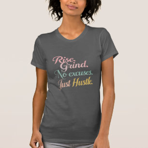 Stijg op. Grind. Geen excuses. Just Hustle beroemd T-shirt