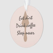 Stijlvolle Eat Dirt Drink Coffee Sleep nooit trowe Ornament (voorkant)