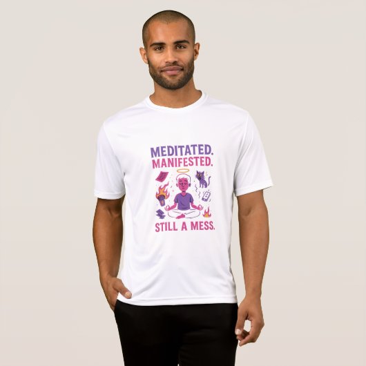 Still a Mess – Funny Meditation & Manifestation  T-shirt (Voorkant volledig)