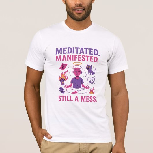 Still a Mess – Funny Meditation & Manifestation  T-shirt (Voorkant)