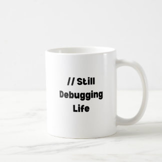 Still Debugging Life Mug – Funny Coder Gift, Devel