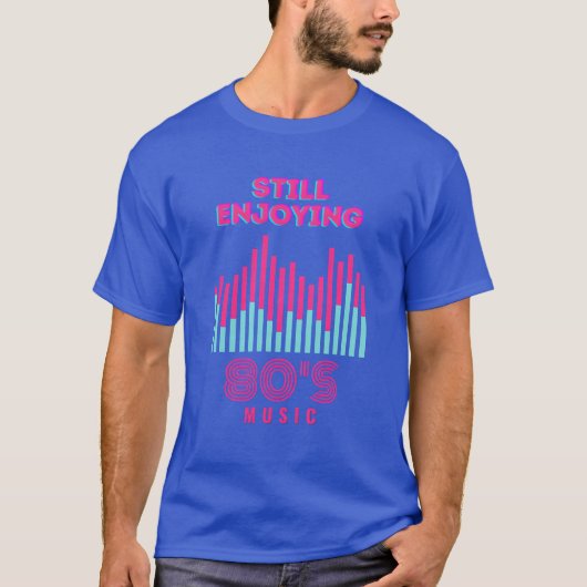 Still Enjoying 80s Music friend T-shirt (Voorkant)