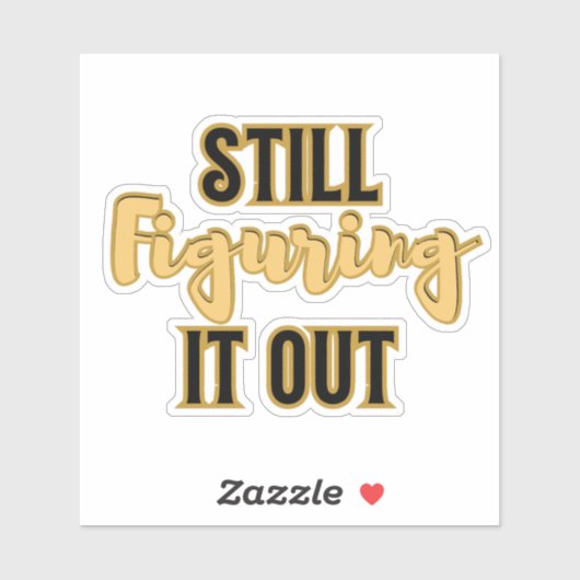 Still Figuring It Out – Funny Motivational Sticker (Vel)