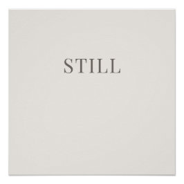 Still – Minimale Typografie Rustige Poster Perfect Poster