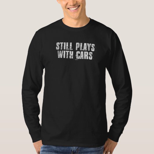 Still Plays With Cars Geek Cars Mechanics Mechanic T-shirt (Voorkant)