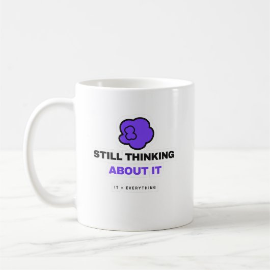 Still Thinking About It Funny Overthinking Mug (Gauche)