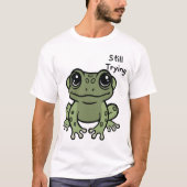 Still Trying Cute Frog T-shirt (Voorkant)