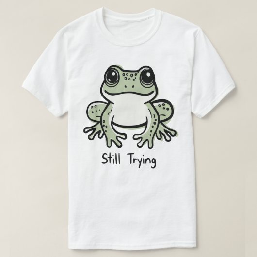 Still Trying T-shirt (Design voorkant)