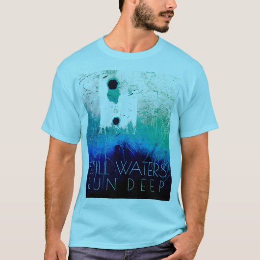 "still Waters run Deep" Blue Aqua Inspirerend T- T-shirt (Voorkant)