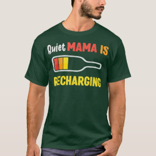 Stille Mama Is Aan Het Opladen Grappige Drinkt Bie T-shirt