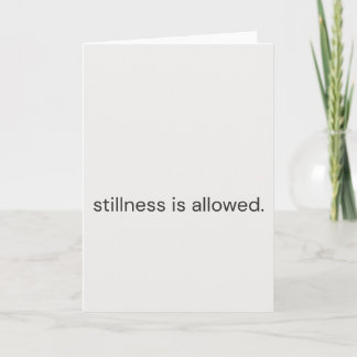 Stillness Is Allowed–Gentle Support Greeting Card Kaart