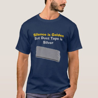 Stilte is Golden, maar Duct Tape is zilver T-shirt