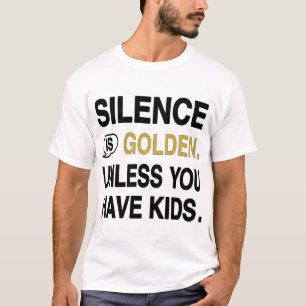 Stilte is Goud Tenzij Je Kinderen Hebt Grappige Ou T-shirt