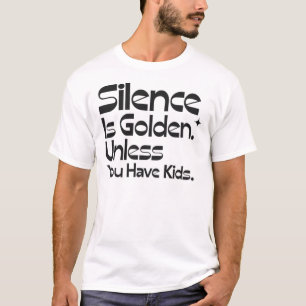 Stilte is Goud Tenzij Je Kinderen Hebt Grappige P T-shirt