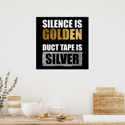 Stilte is gouden - Duct tape is zilver Poster (Keuken)