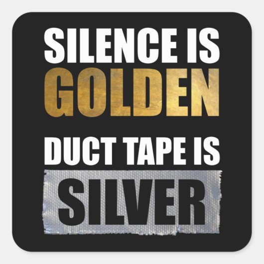 Stilte is gouden - Duct tape is zilver Vierkante Sticker (Voorkant)