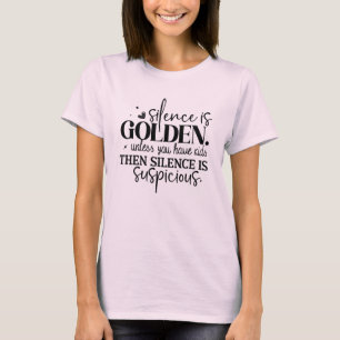 Stilte is gouden stilte is verdacht t-shirt