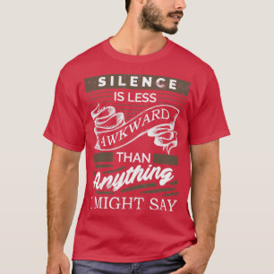 Stilte is minder ongemakkelijk dan wat ik ook zou t-shirt