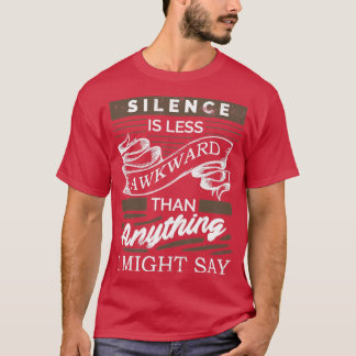 Stilte is minder ongemakkelijk dan wat ik ook zou t-shirt